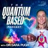 undefined The Quantum Based Podcast - With Dr Sara Pugh
