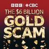 undefined The Six Billion Dollar Gold Scam