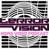 undefined The Terror Vision Home Video Podcast