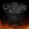 undefined The Westerosi Primer - A Song of Ice and Fire Podcast