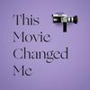 undefined This Movie Changed Me