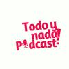 undefined Todo y Nada Podcast