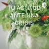 undefined TU ACTITUD ANTE UNA CRISIS