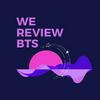 undefined We Review BTS