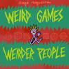 undefined Weird Games and Weirder People