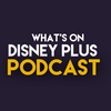 undefined What’s On Disney Plus Podcast