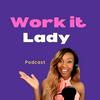 undefined WORK IT LADY PODCAST- JOIN US!