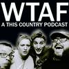 undefined WTAF - A THIS COUNTRY PODCAST