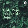 undefined Y Mi Papá Porque Me Dejó?