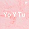 undefined Yo Y Tu