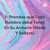 Podcast 1- Prendas que Todo Hombre debe Tenet En Su Armario (Moda Y Belleza)