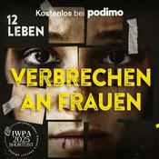 Podcast 12 Leben - Verbrechen an Frauen