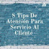 Podcast 8 Tips De Atención Para Servicio Al Cliente
