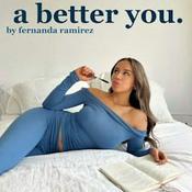 Podcast A Better You by Fernanda Ramirez