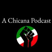 Podcast A Chicana Podcast