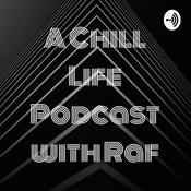 Podcast A Chill Life Podcast with Raf