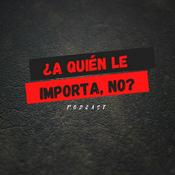 Podcast ¿A quién le importa, no?