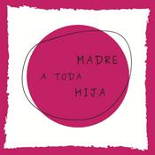 Podcast A Toda Madre A Toda Hija