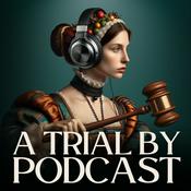 Podcast A Trial by Podcast