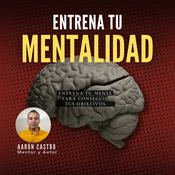 Podcast Aarón Castro - ENTRENA TU MENTALIDAD