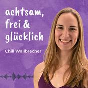 Podcast achtsam, frei & glücklich - Inspiration für persönliche Entwicklung und bewusstes Leben