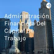 Podcast Administración Financiera Del Capital De Trabajo