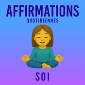 Podcast Affirmations Quotidiennes - Soi