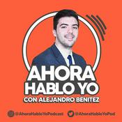 Podcast ¡Ahora Hablo Yo! con Alejandro Benítez