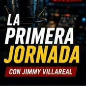 Podcast LA PRIMERA JORNADA CON JIMMY VILLAREAL