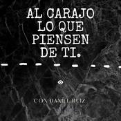 Podcast Al carajo lo que piensen de ti.