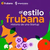 Podcast Al Estilo Frubana: Historia de una startup