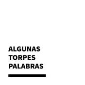 Podcast Algunas torpes palabras