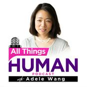 Podcast All Things Human with Adele Wang