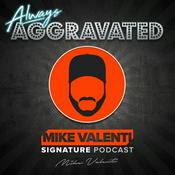 Podcast Always Aggravated with Mike Valenti