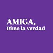 Podcast Amiga, dime la verdad