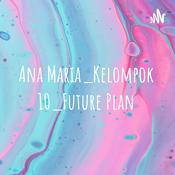 Podcast Ana Maria_Kelompok10_FuturePlan