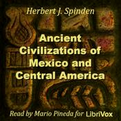 Podcast Ancient Civilizations of Mexico and Central America by Herbert Spinden (1879 - 1967)