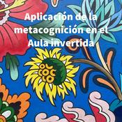 Podcast Aplicación de la metacognición en el Aula invertida