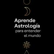 Podcast Aprende Astrología para Entender el Mundo