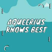 Podcast Aqueerius Knows Best ♒️