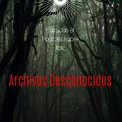 Podcast Archivos Desconocidos