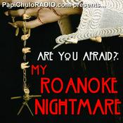 Podcast Are You Afraid?: MY ROANOKE NIGHTMARE