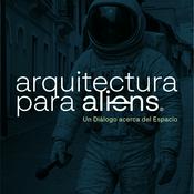 Podcast Arquitectura para Aliens
