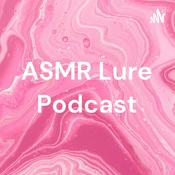 Podcast ASMR Lure Podcast
