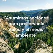 Podcast "Asumimos acciones para preservar la salud y el medio ambiente"