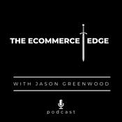 Podcast THE ECOMMERCE EDGE Podcast with Jason Greenwood