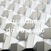 Podcast Atualidades do Passado