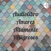 Podcast Audiolibro Amores Altamente Peligrosos
