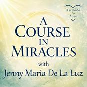 Podcast A Course in Miracles with Jenny Maria, Barret & Awaken to Love 💕