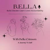Podcast B.E.L.L.A | Build.Elevate.Learn.Love.Accountability: A Journey To Self